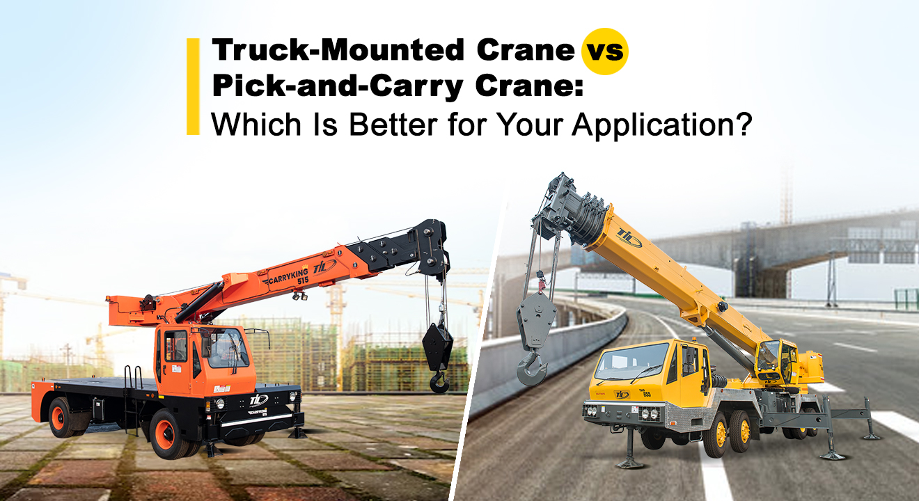 Truck-Mounted Crane Vs Pick-and-Carry Crane: Which Is Right For Your Application?