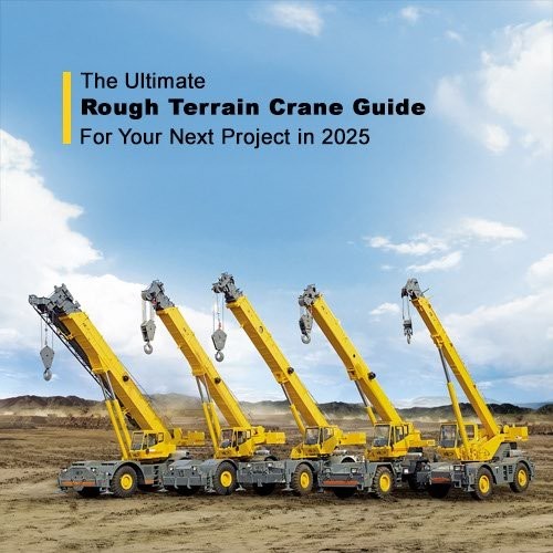 The Ultimate Rough Terrain Crane Guide in 2025 For Your Next Project