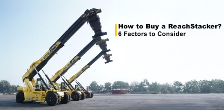 How to Buy a Reachstacker? 6 Factors to Consider