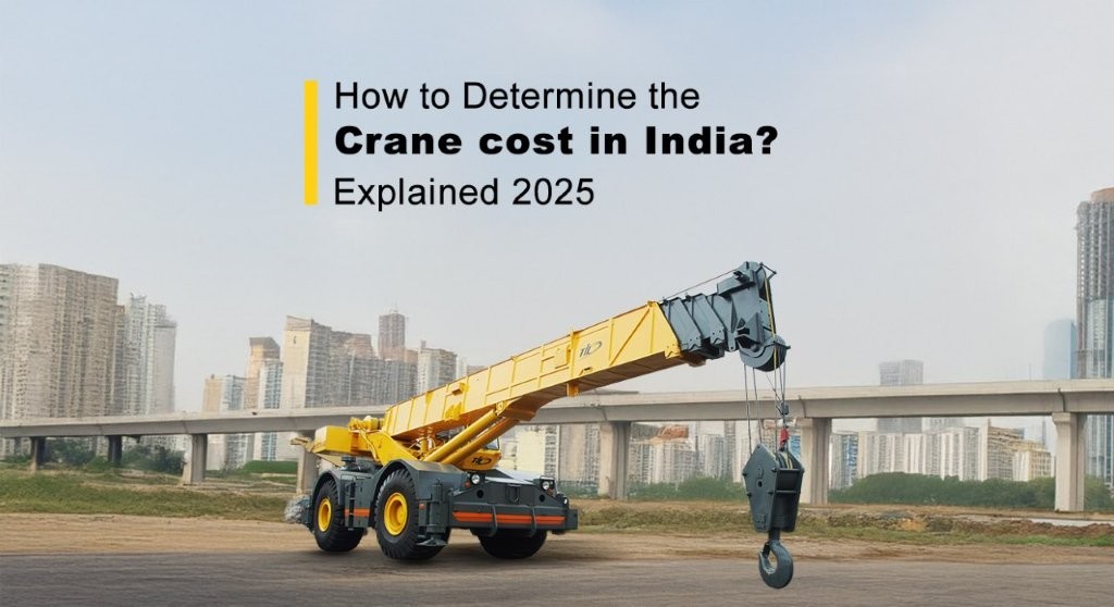 How to Determine the Crane Cost in India? Explained 2025